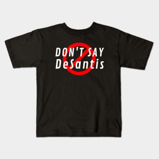 Don't Say DeSantis Kids T-Shirt